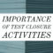 Importance Of Test Closure Activities In Testing Process Within Test Closure Report Template